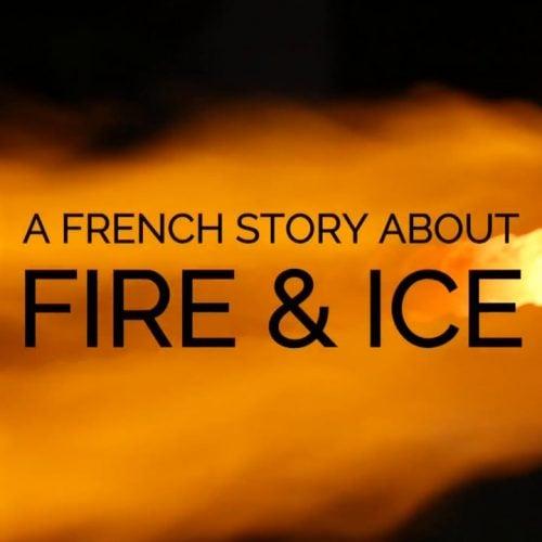 A French Story about Fire and Ice